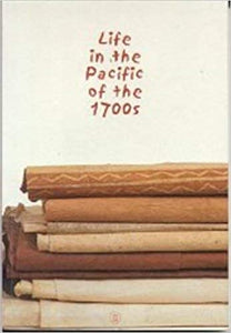 Life in the Pacific of the 1700s: Exhibition Guide; edited by Stephen Little and Peter Ruthenberg