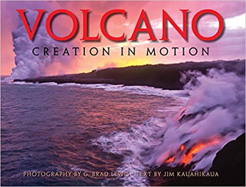 Volcano: Creation in Motion by G. Brad Lewis