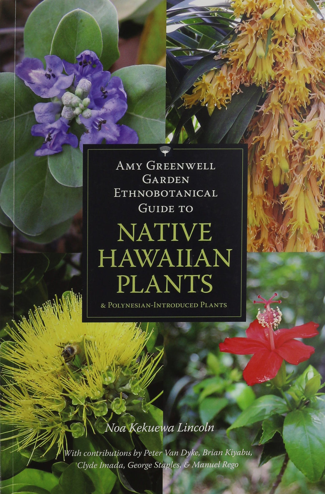 Amy Greenwell Garden Ethnobotanical Guide to Native Hawaiian Plants and Polynesian-Introduced Plants by Noa Lincoln