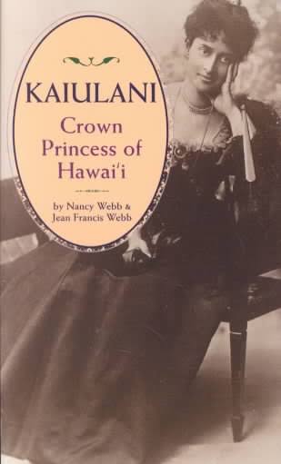 Kaiulani: Crown Princess of Hawaii by Nancy Webb and Jean Francis Webb
