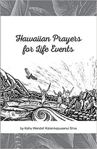 Hawaiian Prayers for Life Events by Kahu Wendell Kalanikapuaenui Silva