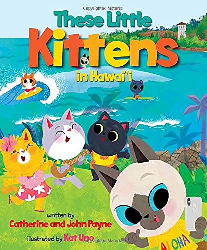 These Little Kittens in Hawaii by Catherine and John Payne
