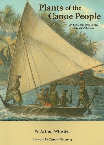 Plants of the Canoe People: An Ethnobotanical Voyage through Polynesia by W. Arthur Whistler