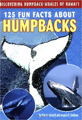 125 Fun Facts About Humpbacks: Discovering Humpback Whales of Hawai'i by Paul H. Forestell and Gregory D. Kaufman