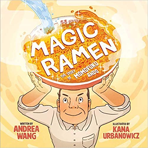 Magic Ramen: The Story of Momofuku Ando by Andrea Wang
