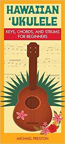 Hawaiian Ukulele: Keys, Chords, and Strums for Beginners by Michael Preston