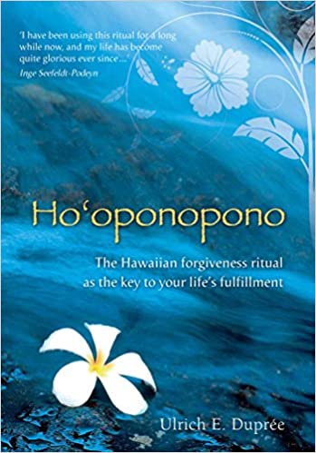 Ho'oponopono: The Hawaiian Forgiveness Ritual as the Key to Your Life's Fulfillment by Ulrich E. Duprée