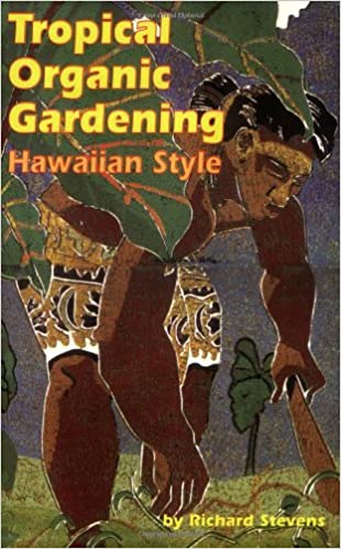 Tropical Organic Gardening: Hawaiian Style by Richard Stevens