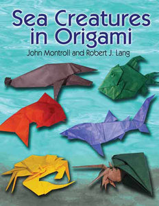 Sea Creatures in Origami by John Montroll and Robert J. Lang