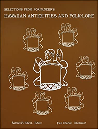 Selections from Fornander's Hawaiian Antiquities and Folk-Lore edited by Samuel H. Elbert