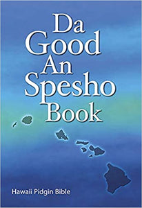 Da Good and Spesho Book: Hawaii Pidgin Bible by Wycliffe Bible Translators