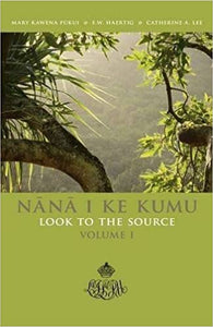 Nānā I Ke Kumu Look to the Source: Volume I by Mary Kawena Pukui, E.W. Haertig, Catherine A. Lee