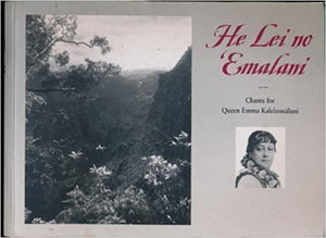 He Lei No Emalani: Chants for Queen Emma Kaleleonalani, edited by M. Puakea Nogelmeier