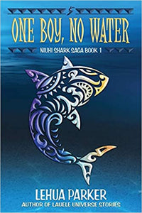 Niuhi Shark Saga Book 1: One Boy, No Water by Lehua Parker