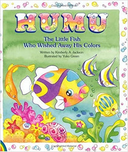 Humu: The Little Fish Who Wished Away His Colors by Kimberly A. Jackson