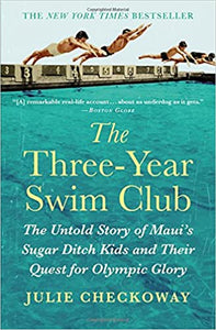 Three-Year Swim Club: The Untold Story of Maui's Sugar Ditch Kids and Their Quest for Olympic Glory by Julie Checkoway