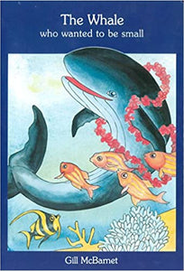 Whale Who Wanted To Be Small by Gill McBarnet