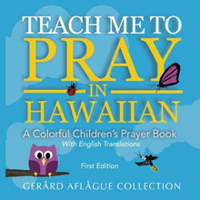 Load image into Gallery viewer, Teach Me to Pray in Hawaiian: A Colorful Children&#39;s Prayer Book by Mary Aflague and Gerard Aflague
