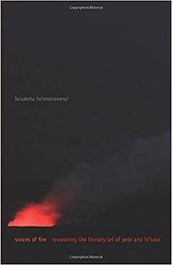 Voices of Fire: Reweaving the Literary Lei of Pele and Hi'iaka (First Peoples: New Directions Indigenous) by ku'ualoha ho'omanawanui