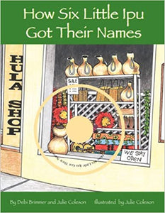 How Six Little Ipu Got Their Names by Julie Coleson and Debi Brimmer