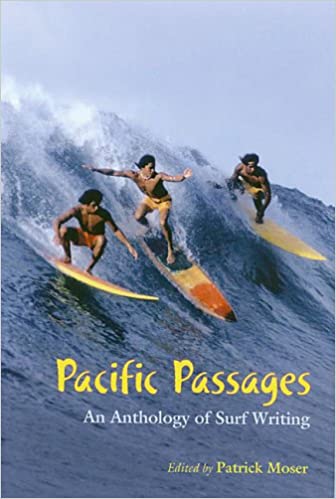 Pacific Passages: An Anthology of Surf Writing edited by Patrick Moser
