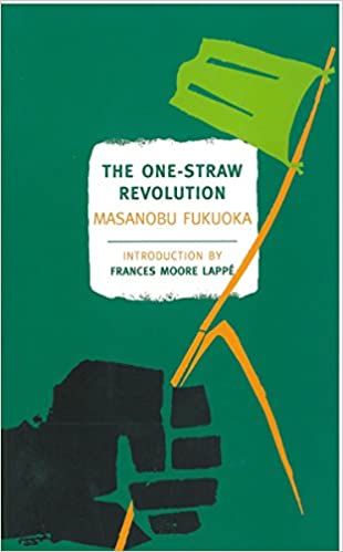 The One-Straw Revolution: An Introduction to Natural Farming by Masanobu Fukuoka