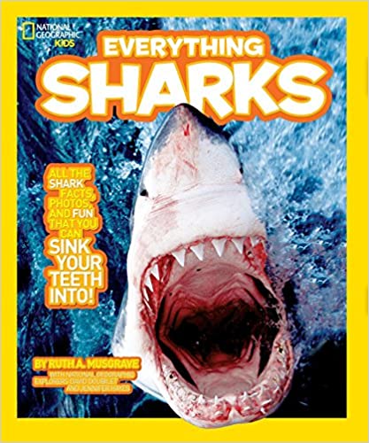National Geographic Kids Everything Sharks: All the shark facts, photos, and fun that you can sink your teeth into by Ruth A. Musgrave