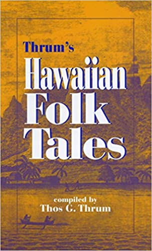 Hawaiian Folk Tales compiled by Thomas C. Thrum