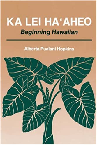 Ka Lei Ha'aheo: Beginning Hawaiian by Alberta P. Hopkins and Anna Stone Asquith