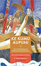 Ke Kumu Aupuni: The Foundation of Hawaiian Nationhood (Hardcover) by Samuel Kamakau, translated by Puakea Nogelmeier