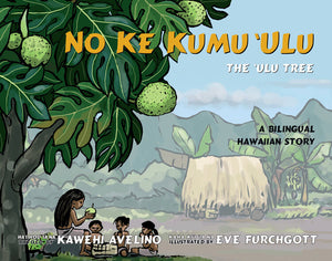 No Ke Kumu Ulu/The Ulu Tree Bilingual by Kawehi Avelino