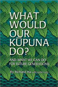 What Would Our Kupuna Do? by Richard Ha