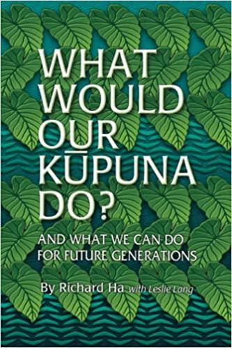 What Would Our Kupuna Do? by Richard Ha