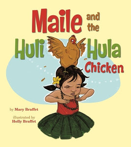 Maile And The Huli Hula Chicken by Mary Braffet