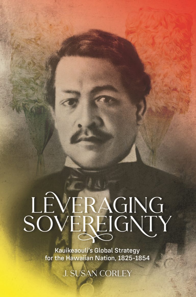 Leveraging Sovereignty: Kauikeaouli by J. Susan Corley