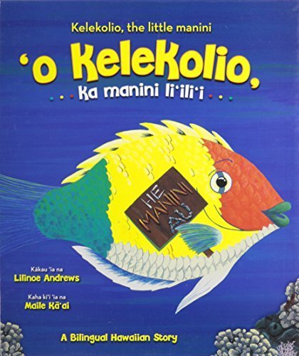 'O Kelekolio, Ka Manini Li'ili'i: Kelekolio, the Little Manini (Bilingual) by Lilinoe Andrews