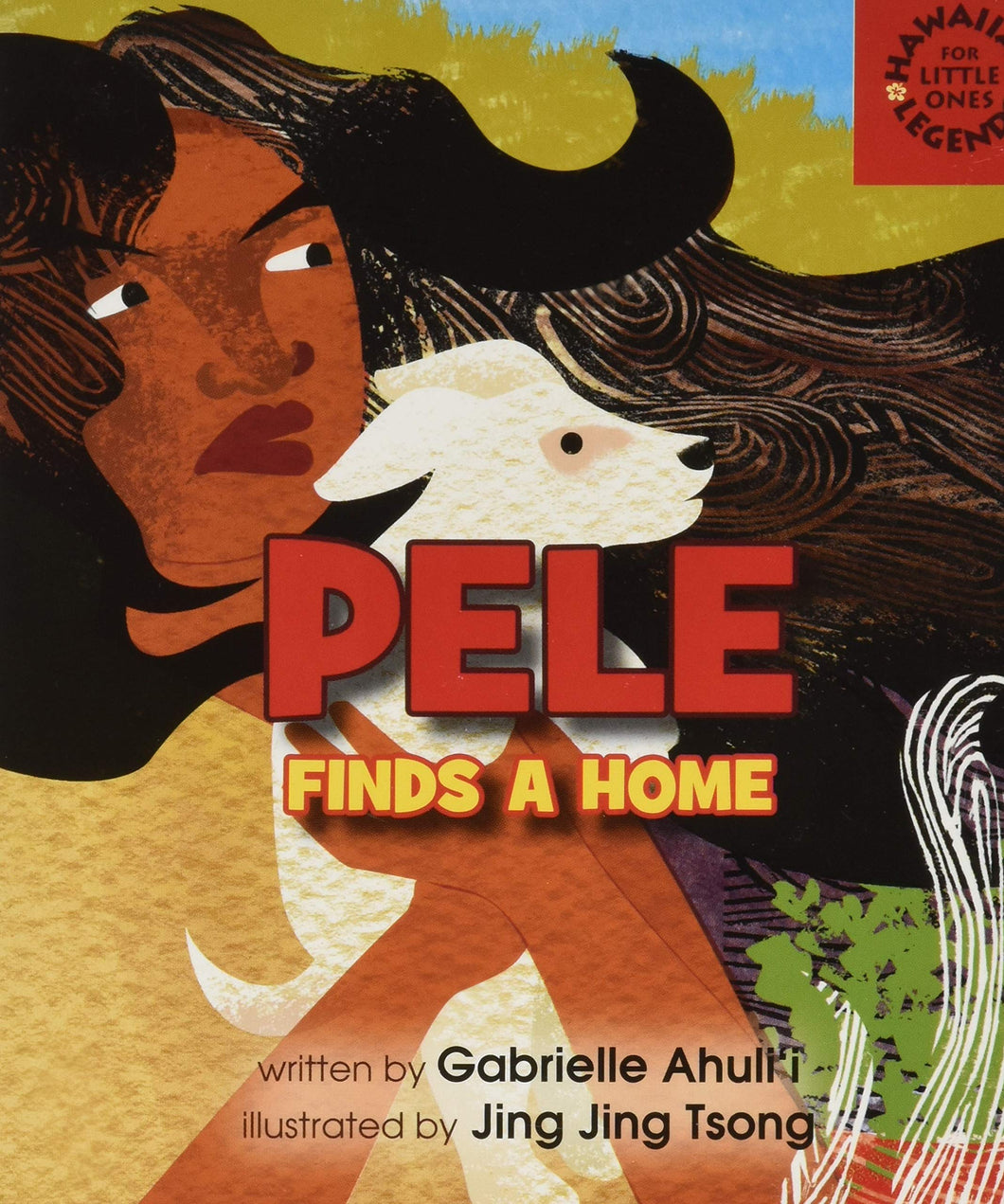 Pele Finds A Home (Hawaiian Legends: for Little Ones) Board Book by Gabrielle Ahulii