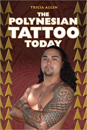 The Polynesian Tattoo Today by Tricia Allen