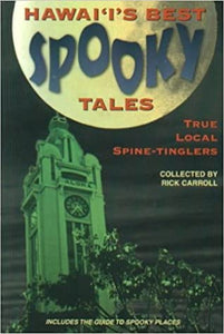 Hawaiis Best Spooky Tales: True Local Spine-Tinglers by Rick Carroll