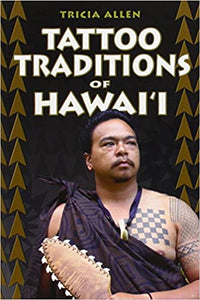 Tattoo Traditions of Hawaii by Tricia Allen