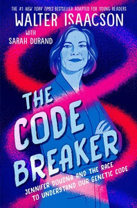 The Code Breaker -- Young Readers Edition By Walter Isaacson