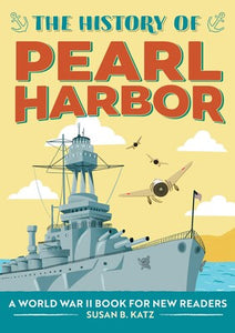The History of Pearl Harbor A World War II Book for New Readers By Susan B. Katz