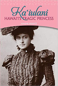Ka'iulani: Hawaii's Tragic Princess by Maxine Mrantz
