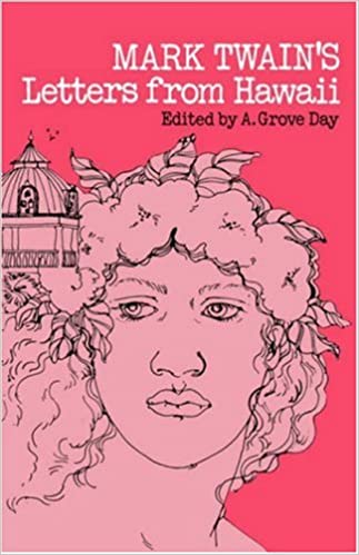 Mark Twain's Letters from Hawaii by Mark Twain and A. Grove Day