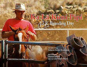 Branding Day, Ka Lā Kuni Pipi (bilingual edition) by Roberta Keakealani
